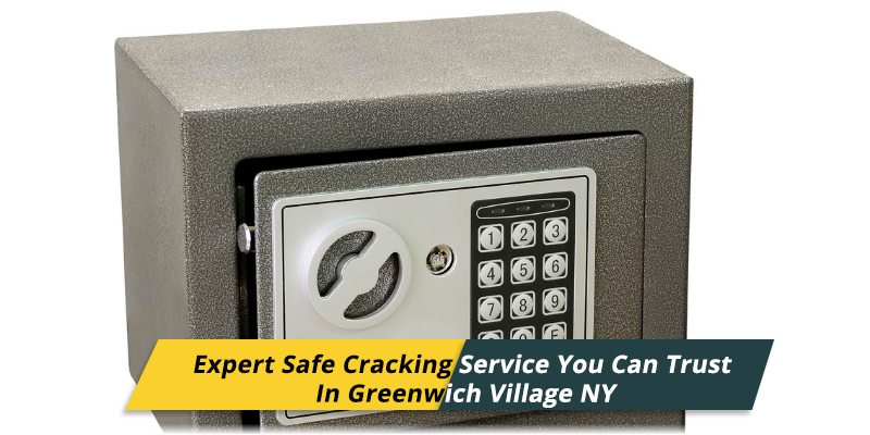 Safe Cracking Service Greenwich Village NY